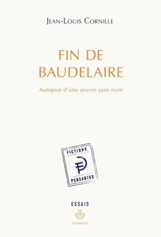 Fin de Baudelaire. Autopsie d'une oeuvre sans nom