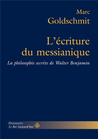 L'écriture du messianique. La philosophie secrète de Walter Benjamin