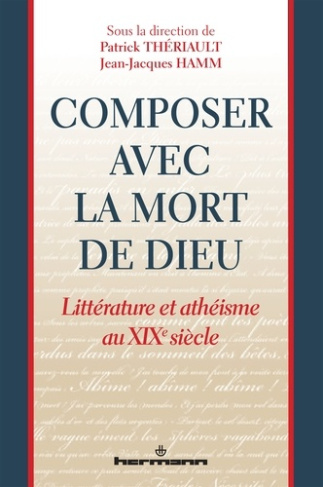Composer avec la mort de Dieu. Littérature et athéisme au XIXe siècle