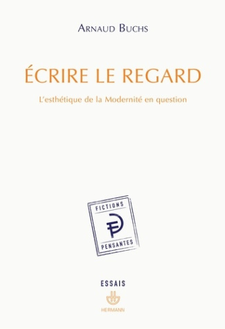 Ecrire le regard. L'esthétique de la Modernité en question