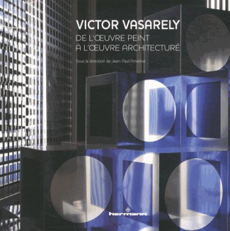 Victor Vasarely. De l'oeuvre peint à l'oeuvre architecturé