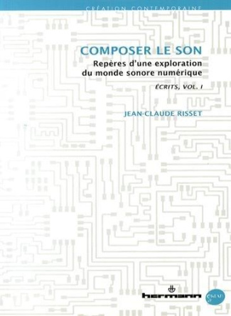 Ecrits. Volume 1, Composer le son - Repères d'une exploration du monde sonore numérique