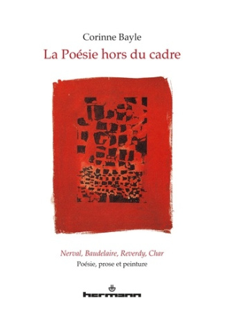La poésie hors du cadre. Nerval, Baudelaire, Reverdy, Char : poésie, prose et peinture