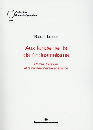 Aux fondements de l'industrialisme. Comte, Dunoyer et la pensée libérale en France