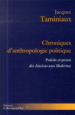 Chroniques d'anthropologie politique. Poèsis et praxis des Anciens eux Modernes
