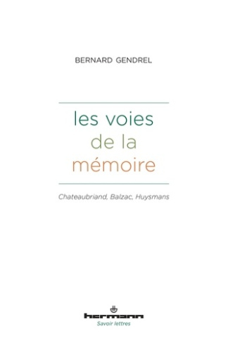 Les voies de la mémoire. Chateaubriand, Balzac, Huysmans
