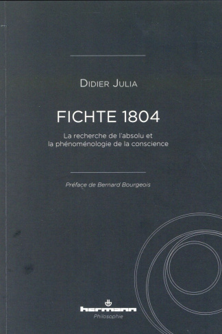 Fichte 1804. La recherche de l'absolu et la phénoménologie de la conscience