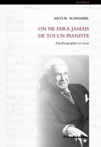 On ne fera jamais de toi un pianiste. Autobiographie et essais