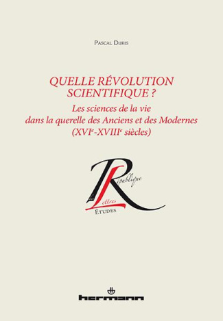 Quelle révolution scientifique ? Les sciences de la vie dans la querelle des Anciens et des Modernes