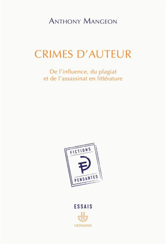 Crimes d'auteur. De l'influence, du plagiat et de l'assassinat en littérature