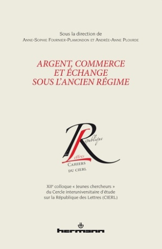 Argent, commerce et échange sous l'Ancien Régime. XIIe colloque "Jeunes chercheurs" du Cercle interu