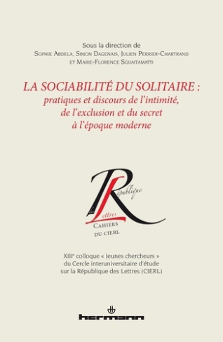 La sociabilité du solitaire. Pratiques et discours de l'initimité, de l'exclusion et du secret à l'é
