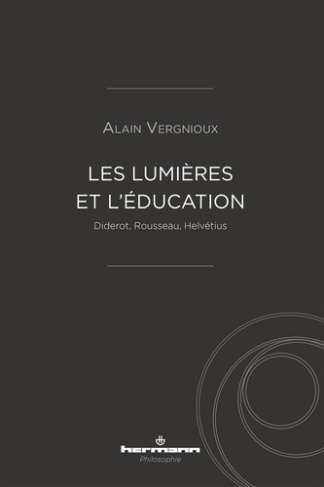 Les Lumières et l'éducation. Diderot, Rousseau, Helvétius