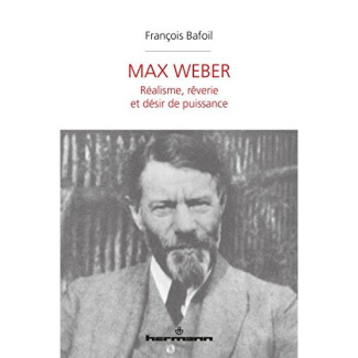 Max Weber. Réalisme, rêverie et désir de puissance