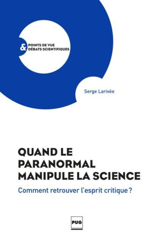 Quand le paranormal manipule la science / Comment trouver l'esprit critique