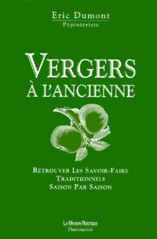 Vergers à l'ancienne. Retrouver les savoir-faire traditionnels saison par saison