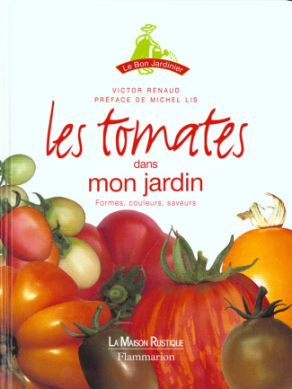 LES TOMATES DANS MON JARDIN. Formes, couleurs, saveurs