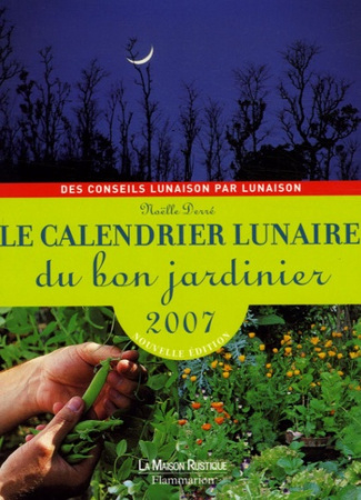 Le calendrier lunaire du bon jardinier. Edition 2007