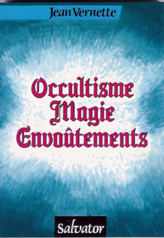 OCCULTISME, MAGIE, ENVOUTEMENTS, ESOTERISME, ASTROLOGIE, REINCARNATION, SPIRITISME, SORCELLERIE, FIN