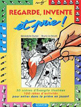 Regarde, invente et prie !