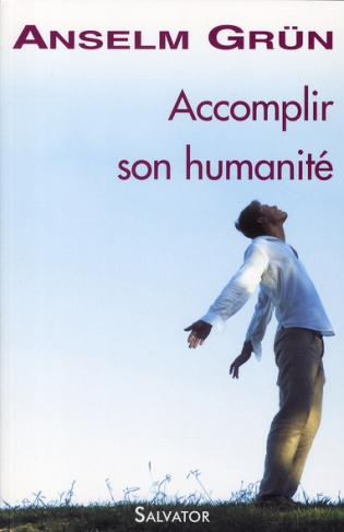 Accomplir son humanité. Trouver la force dans une foi adulte