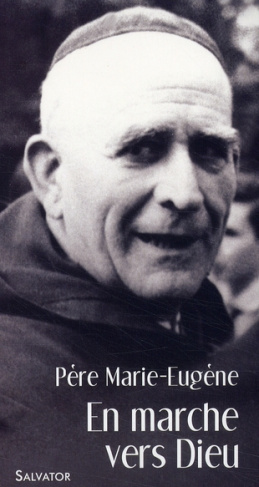 En marche vers Dieu. Avec le Père Marie-Eugène