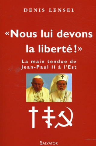 Nous lui devons la liberté !. La main tendue de Jean-Paul II à l'Est