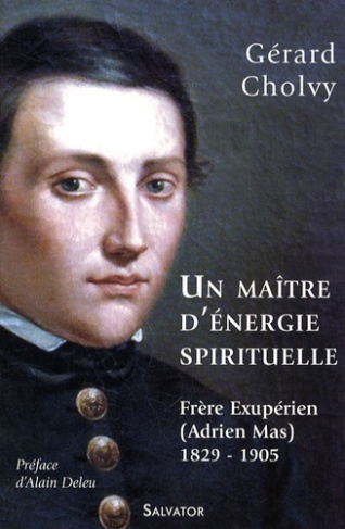 Un maître d'énergie spirituelle. Frère Exupérien (Adrien Mas) 1829-1905