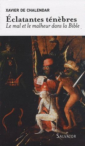 Eclatantes ténèbres. Le mal et le malheur dans la Bible