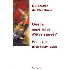 Quelle espérance d'être sauvé ? Petit traité de la Rédemption