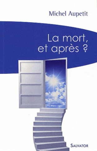 La mort, et après ? Un prêtre médecin témoigne et répond aux interrogations