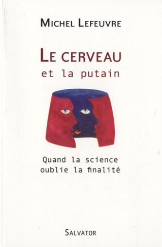 Le cerveau et la putain. Quand la science oublie la finalité