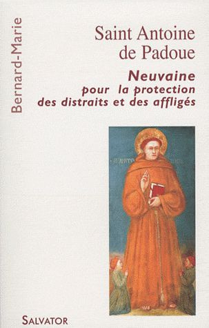 Saint Antoine de Padoue. Neuvaine pour la protection des distraits et des affligés