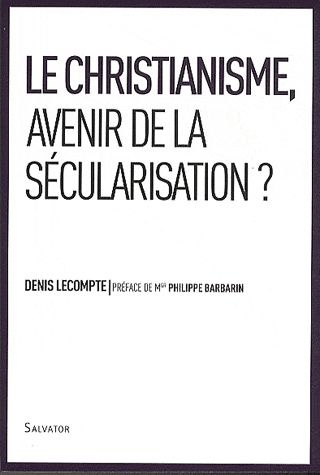 Le christianisme, avenir de la sécularisation ? Enjeu de la nouvelle évangélisation