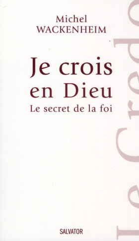 Je crois en Dieu. Le secret de la foi