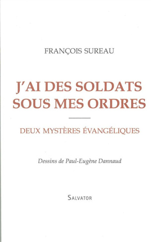 J'ai des soldats sous mes ordres. Deux mystères évangéliques