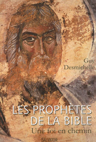 Les prophètes de la Bible. Une foi en chemin