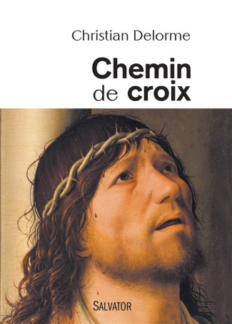 Chemin de croix. En compagnie du fils de Dieu, avec tous les crucifiés de notre inhumanité