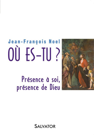 Où es-tu ? Présence à soi, présence de Dieu