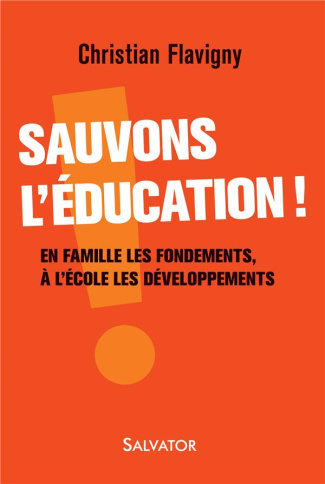 Sauvons l'éducation ! En famille les fondements, à l'école les développements
