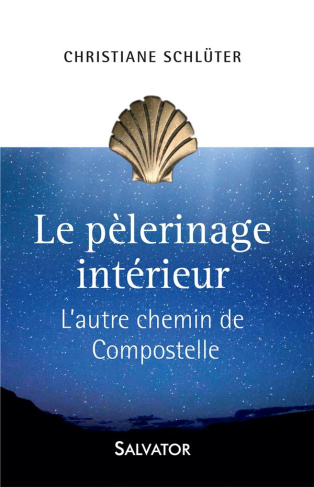 Le pèlerinage intérieur. L'autre chemin de Compostelle