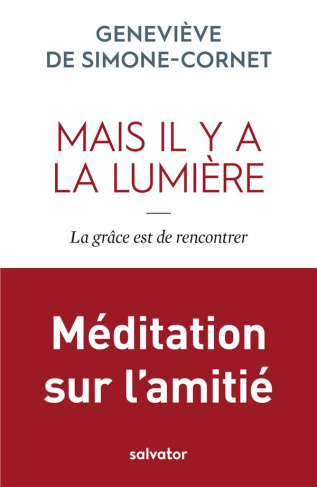 Mais il y a la lumière. La grâce est de rencontrer