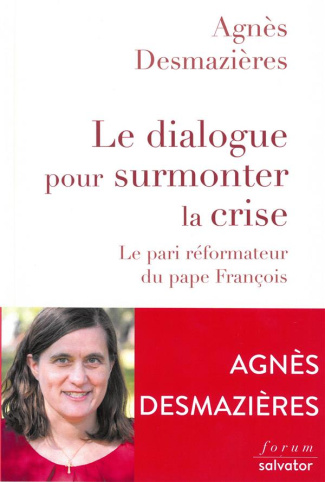 Le dialogue pour surmonter la crise. Le pari réformateur du pape François
