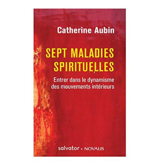 Sept maladies spirituelles. Entrer dans le dynamisme des mouvements intérieurs