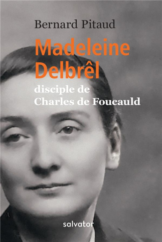 Madeleine Delbrêl. Disciple de Charles de Foucauld