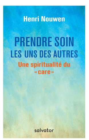 Prendre soin les uns des autres. Une spiritualité du "care"