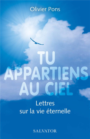 Tu appartiens au ciel. Lettres sur la vie éternelle