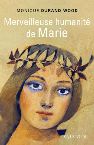 Merveilleuse humanité de Marie. Essai spirituel