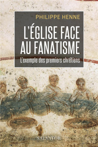 L'Eglise face au fanatisme. L'exemple des premiers chrétiens
