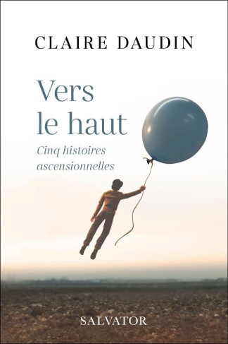 Vers le haut. Cinq histoires ascensionnelles